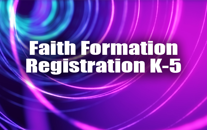 Faith Formation Registration K-5